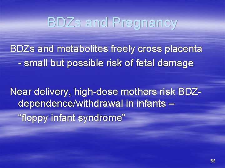 BDZs and Pregnancy BDZs and metabolites freely cross placenta - small but possible risk