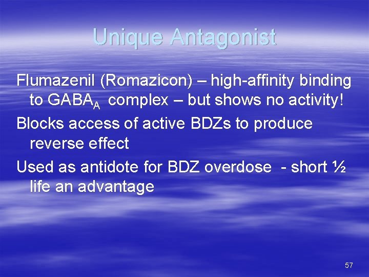 Unique Antagonist Flumazenil (Romazicon) – high-affinity binding to GABAA complex – but shows no