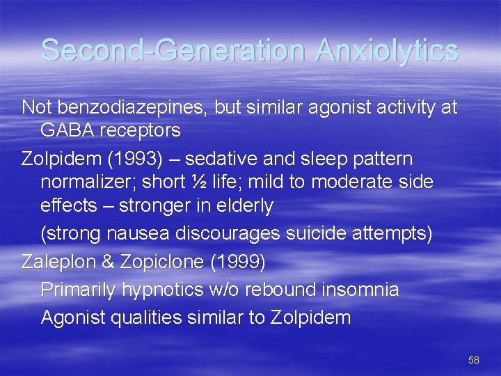 Second-Generation Anxiolytics Not benzodiazepines, but similar agonist activity at GABA receptors Zolpidem (1993) –