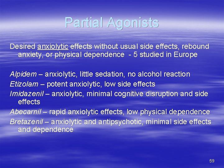 Partial Agonists Desired anxiolytic effects without usual side effects, rebound anxiety, or physical dependence