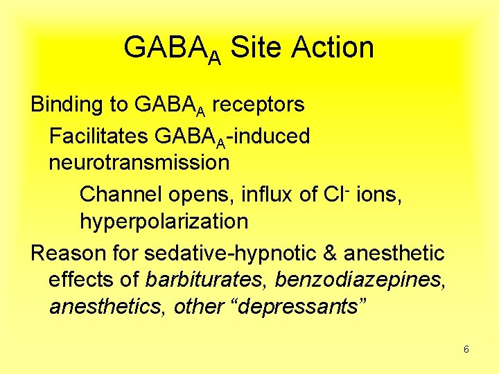 GABAA Site Action Binding to GABAA receptors Facilitates GABAA-induced neurotransmission Channel opens, influx of