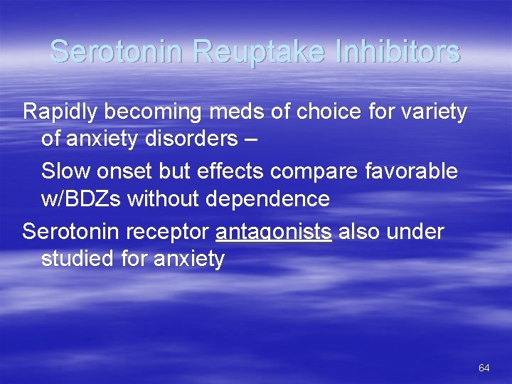 Serotonin Reuptake Inhibitors Rapidly becoming meds of choice for variety of anxiety disorders –