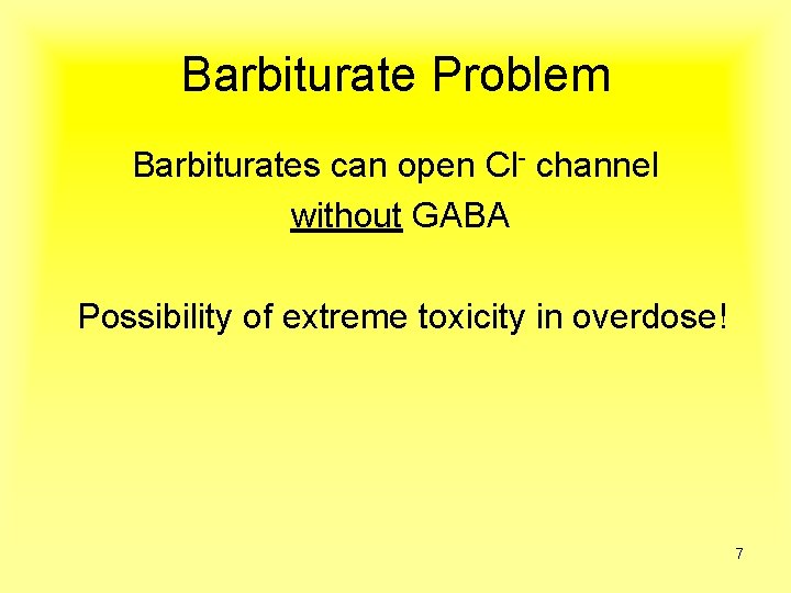 Barbiturate Problem Barbiturates can open Cl- channel without GABA Possibility of extreme toxicity in