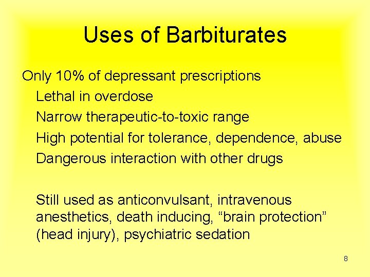 Uses of Barbiturates Only 10% of depressant prescriptions Lethal in overdose Narrow therapeutic-to-toxic range