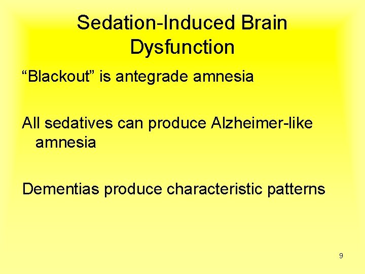 Sedation-Induced Brain Dysfunction “Blackout” is antegrade amnesia All sedatives can produce Alzheimer-like amnesia Dementias