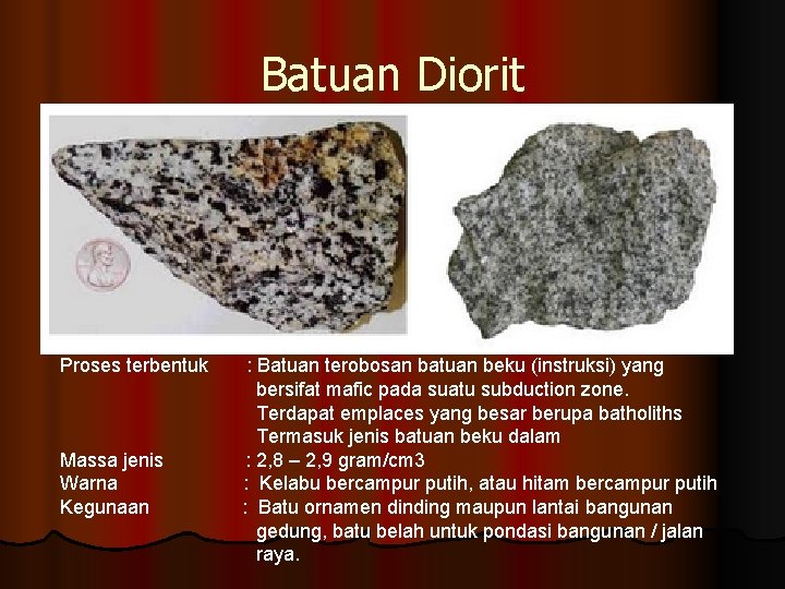 Batuan Diorit Proses terbentuk : Batuan terobosan batuan beku (instruksi) yang bersifat mafic pada