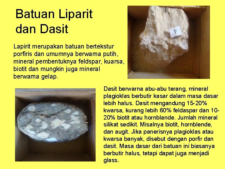 Batuan Liparit dan Dasit Lapirit merupakan batuan bertekstur porfiris dan umumnya berwarna putih, mineral