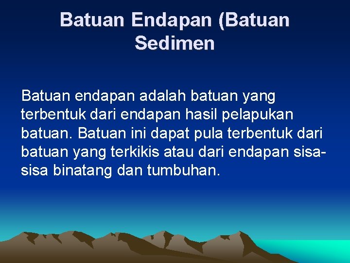 Batuan Endapan (Batuan Sedimen Batuan endapan adalah batuan yang terbentuk dari endapan hasil pelapukan