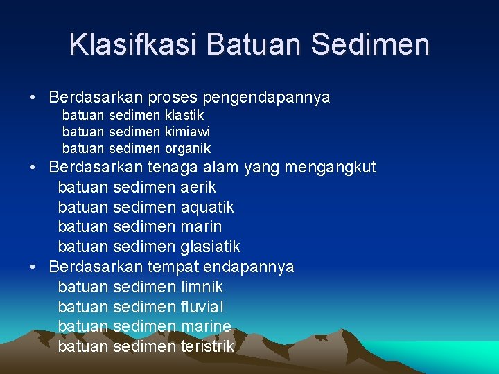 Klasifkasi Batuan Sedimen • Berdasarkan proses pengendapannya batuan sedimen klastik batuan sedimen kimiawi batuan