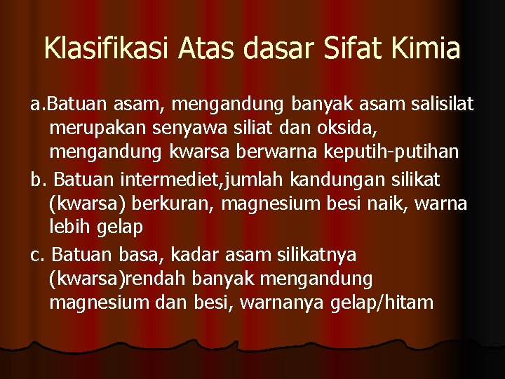 Klasifikasi Atas dasar Sifat Kimia a. Batuan asam, mengandung banyak asam salisilat merupakan senyawa