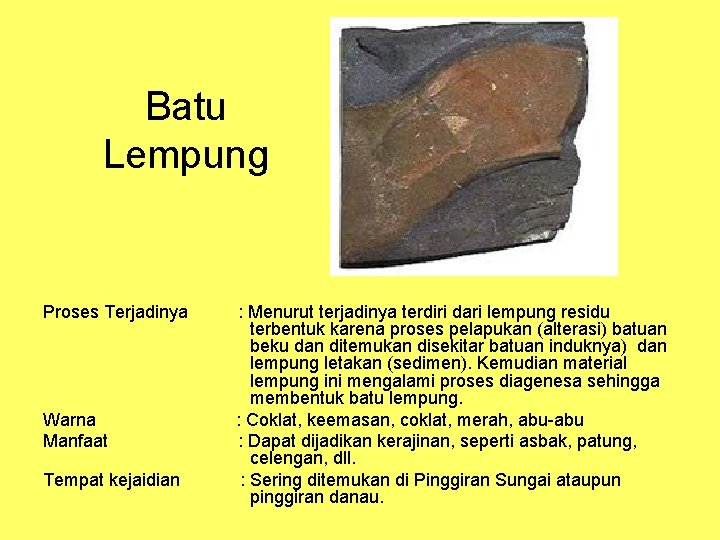 Batu Lempung Proses Terjadinya : Menurut terjadinya terdiri dari lempung residu terbentuk karena proses