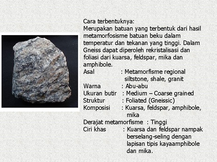 Cara terbentuknya: Merupakan batuan yang terbentuk dari hasil metamorfosisme batuan beku dalam temperatur dan