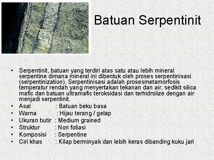 Batuan Serpentinit • Serpentinit, batuan yang terdiri atas satu atau lebih mineral serpentine dimana