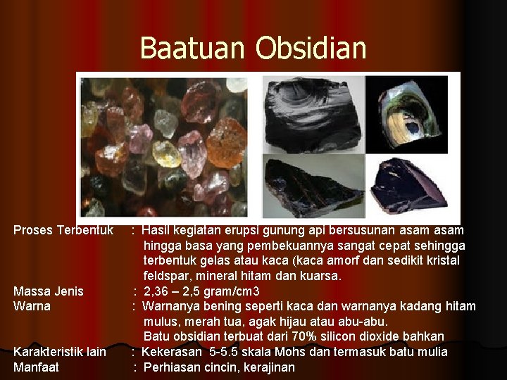 Baatuan Obsidian Proses Terbentuk : Hasil kegiatan erupsi gunung api bersusunan asam hingga basa