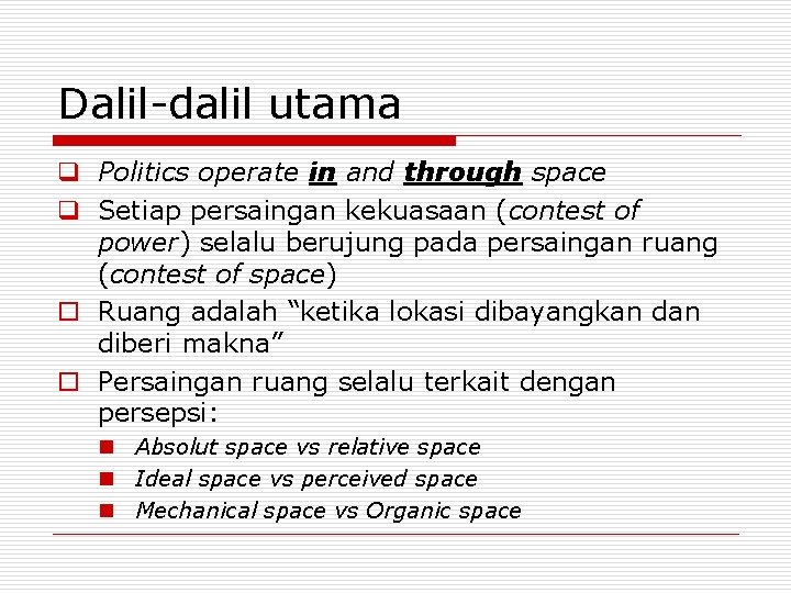 Dalil-dalil utama q Politics operate in and through space q Setiap persaingan kekuasaan (contest