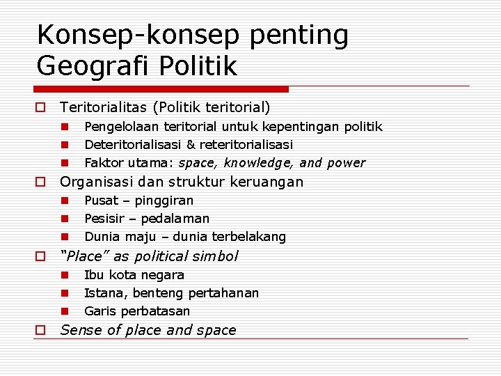 Konsep-konsep penting Geografi Politik o Teritorialitas (Politik teritorial) n n n Pengelolaan teritorial untuk