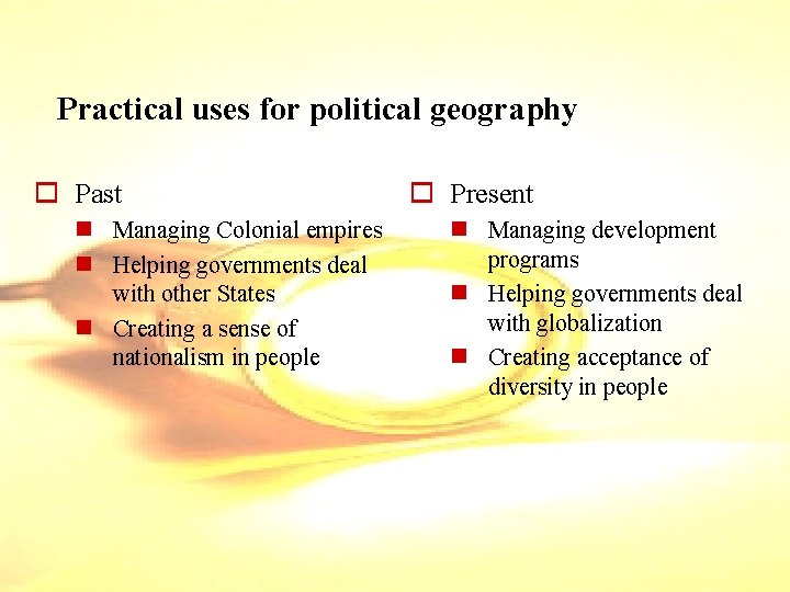 Practical uses for political geography o Past n Managing Colonial empires n Helping governments