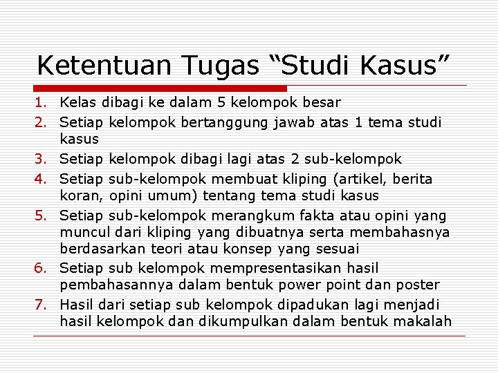 Ketentuan Tugas “Studi Kasus” 1. Kelas dibagi ke dalam 5 kelompok besar 2. Setiap