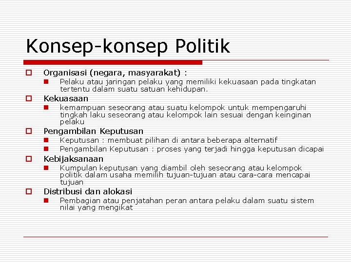 Konsep-konsep Politik o Organisasi (negara, masyarakat) : n o Kekuasaan n o o o