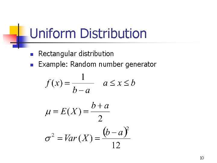 Uniform Distribution n n Rectangular distribution Example: Random number generator 10 