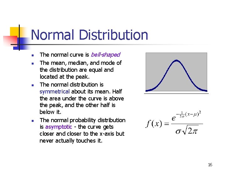 Normal Distribution n n The normal curve is bell-shaped The mean, median, and mode