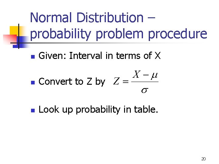 Normal Distribution – probability problem procedure n Given: Interval in terms of X n
