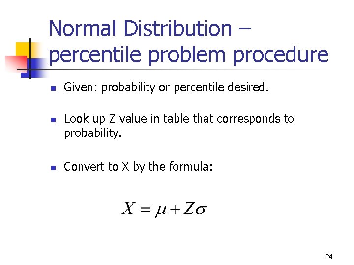 Normal Distribution – percentile problem procedure n n n Given: probability or percentile desired.