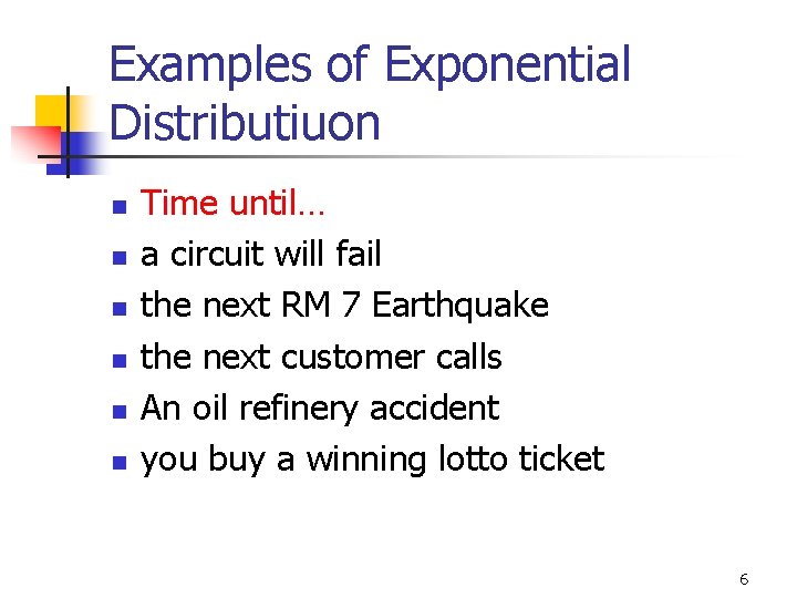 Examples of Exponential Distributiuon n n n Time until… a circuit will fail the