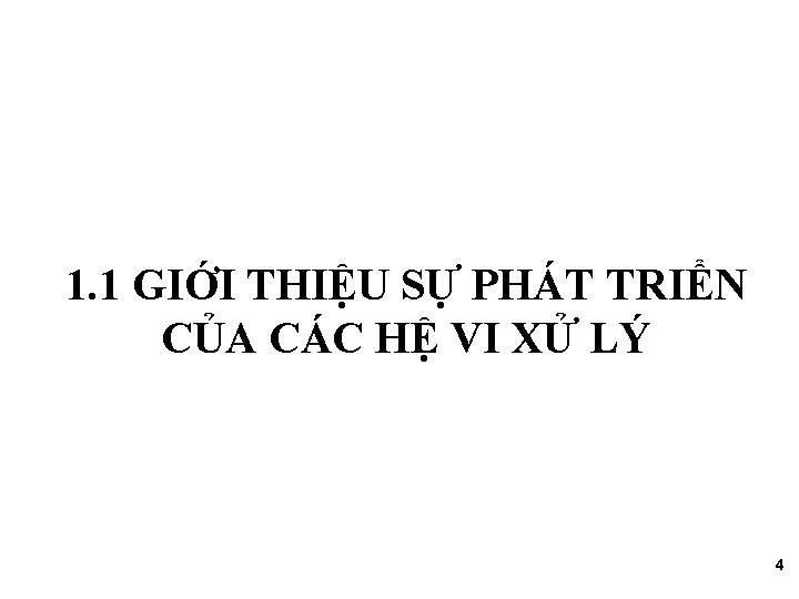 1. 1 GIỚI THIỆU SỰ PHÁT TRIỂN CỦA CÁC HỆ VI XỬ LÝ 4