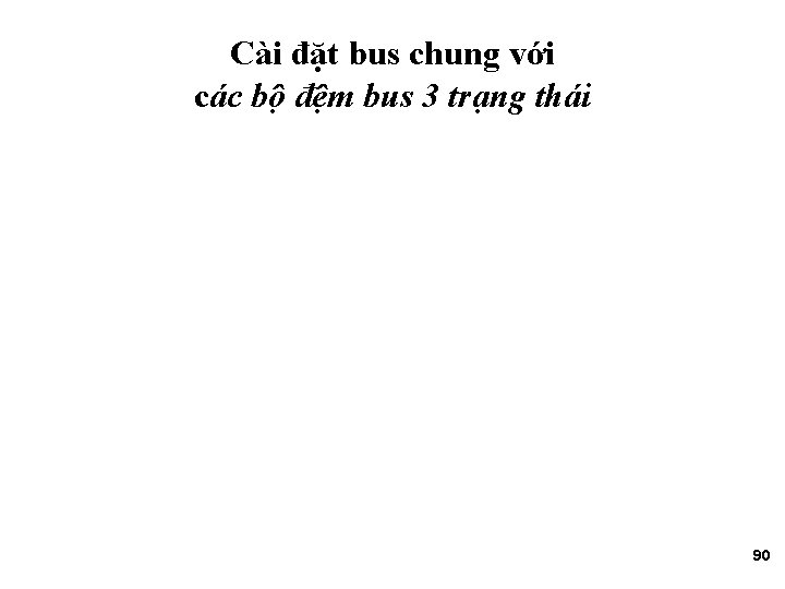 Cài đặt bus chung với các bộ đệm bus 3 trạng thái 90 