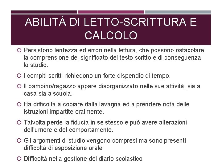 ABILITÀ DI LETTO-SCRITTURA E CALCOLO Persistono lentezza ed errori nella lettura, che possono ostacolare