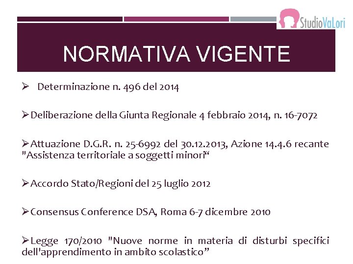 NORMATIVA VIGENTE Ø Determinazione n. 496 del 2014 ØDeliberazione della Giunta Regionale 4 febbraio