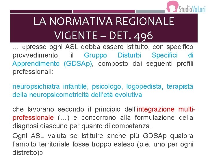 LA NORMATIVA REGIONALE VIGENTE – DET. 496 … «presso ogni ASL debba essere istituito,