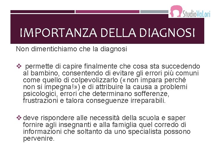 IMPORTANZA DELLA DIAGNOSI Non dimentichiamo che la diagnosi v permette di capire finalmente che