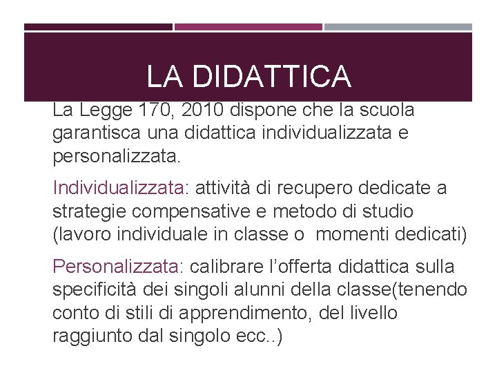 LA DIDATTICA La Legge 170, 2010 dispone che la scuola garantisca una didattica individualizzata