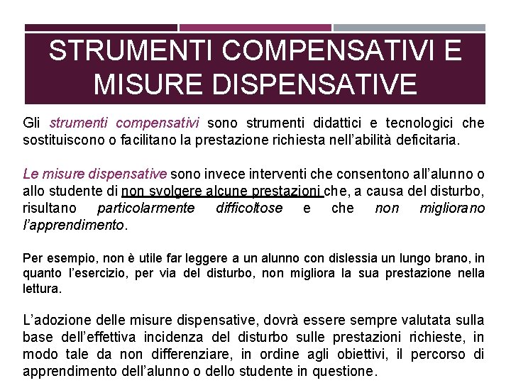 STRUMENTI COMPENSATIVI E MISURE DISPENSATIVE Gli strumenti compensativi sono strumenti didattici e tecnologici che