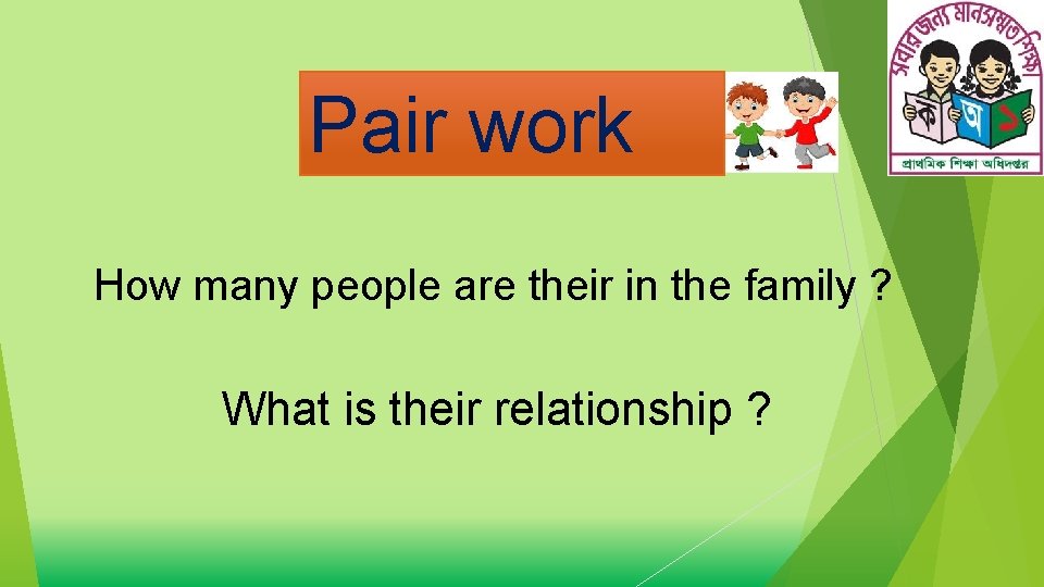 Pair work How many people are their in the family ? What is their