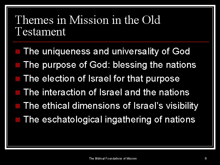 Themes in Mission in the Old Testament The uniqueness and universality of God n