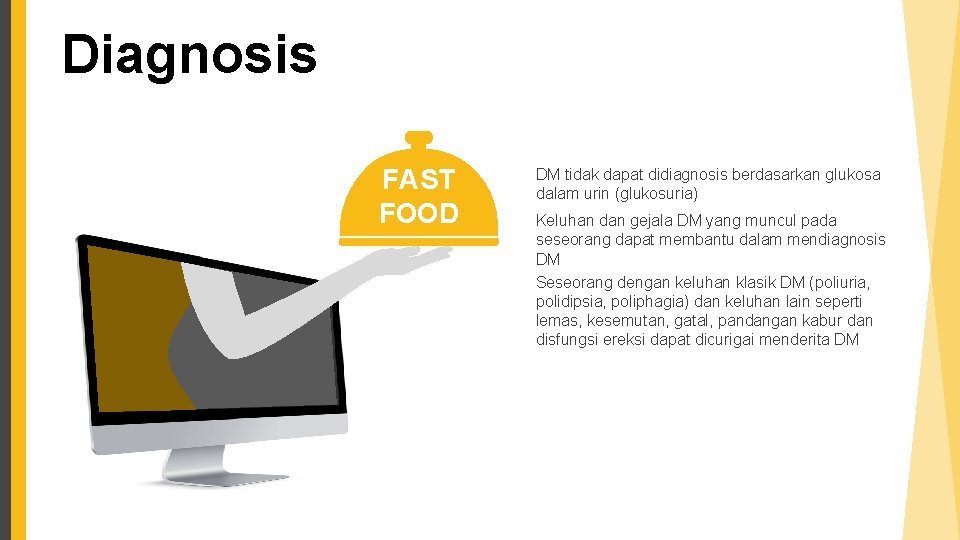 Diagnosis FAST FOOD DM tidak dapat didiagnosis berdasarkan glukosa dalam urin (glukosuria) Keluhan dan