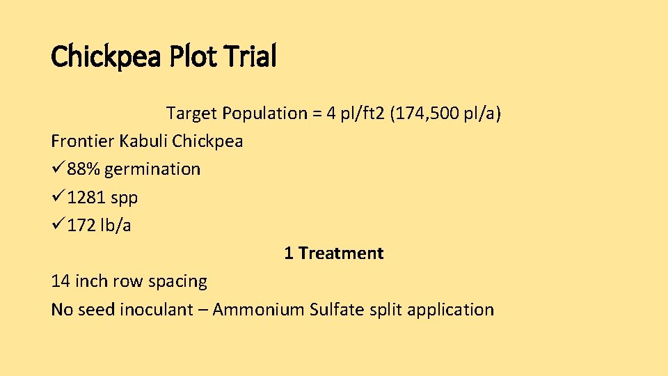 Chickpea Plot Trial Target Population = 4 pl/ft 2 (174, 500 pl/a) Frontier Kabuli