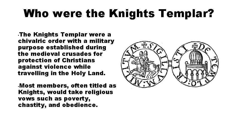 Who were the Knights Templar? The Knights Templar were a chivalric order with a