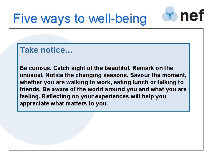 Five ways to well-being Take notice… Be curious. Catch sight of the beautiful. Remark