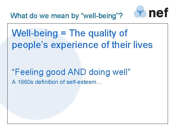 What do we mean by “well-being”? Well-being = The quality of people’s experience of