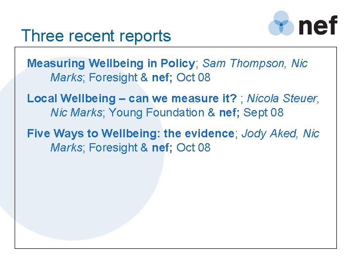 Three recent reports Measuring Wellbeing in Policy; Sam Thompson, Nic Marks; Foresight & nef;