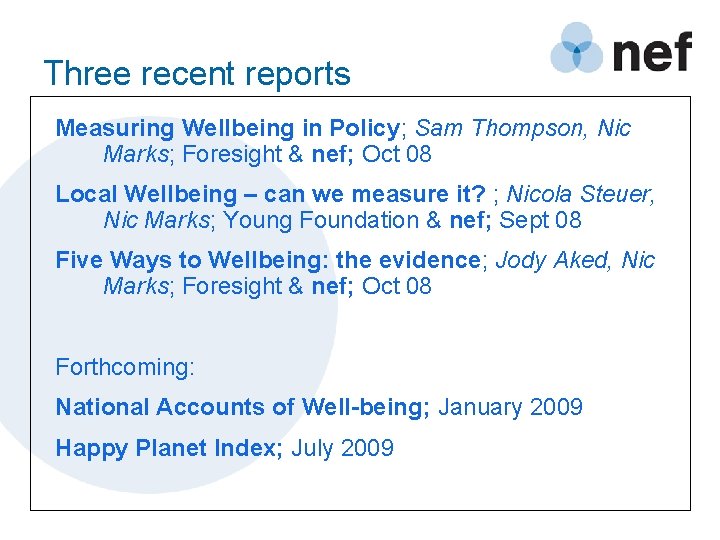 Three recent reports Measuring Wellbeing in Policy; Sam Thompson, Nic Marks; Foresight & nef;