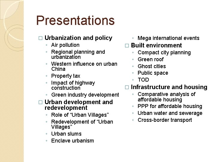 Presentations � Urbanization and policy ◦ Mega international events ◦ Air pollution � Built