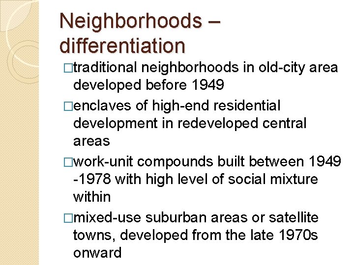 Neighborhoods – differentiation �traditional neighborhoods in old-city area developed before 1949 �enclaves of high-end