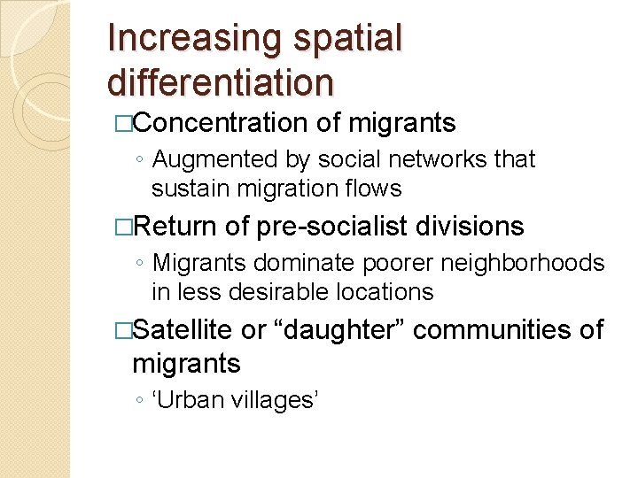 Increasing spatial differentiation �Concentration of migrants ◦ Augmented by social networks that sustain migration