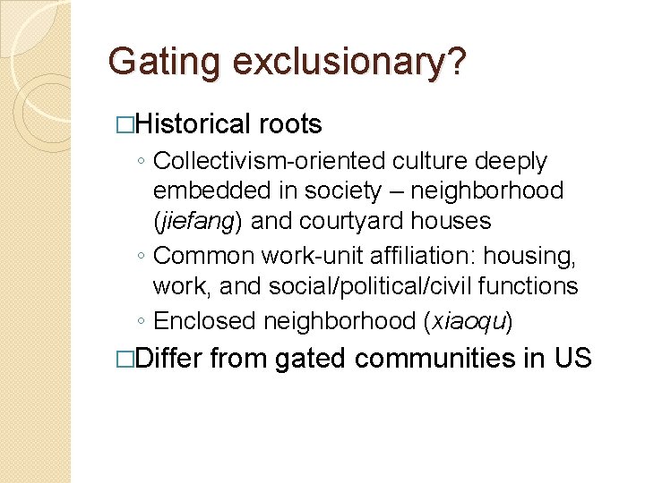 Gating exclusionary? �Historical roots ◦ Collectivism-oriented culture deeply embedded in society – neighborhood (jiefang)