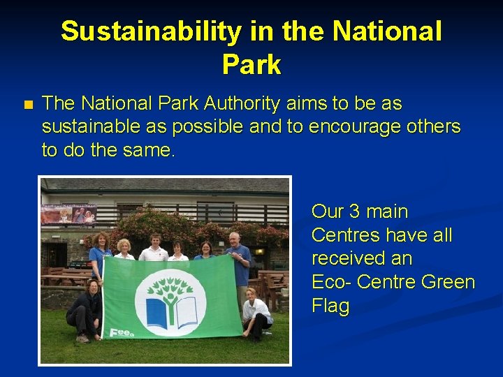 Sustainability in the National Park n The National Park Authority aims to be as
